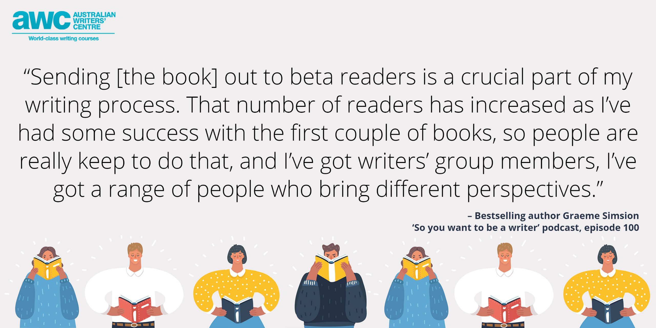 Quote by author Graeme Simsion about beta readers from 'So you want to be a writer' podcast.