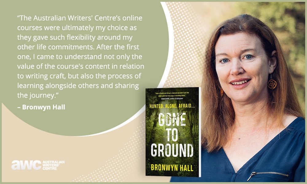 Author Bronwyn Hall and her book ‘Gone to Ground’ with a quote on the flexibility and value of Australian Writers' Centre courses.